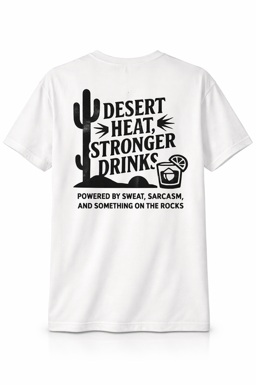 Desert Heat & Stronger Drinks Shirt